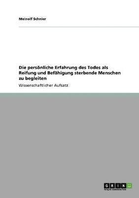 bokomslag Die persnliche Erfahrung des Todes als Reifung und Befhigung sterbende Menschen zu begleiten