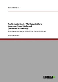 bokomslag Archobotanik der Pfahlbausiedlung Konstanz-Staad Hrlepark (Baden-Wrttemberg)
