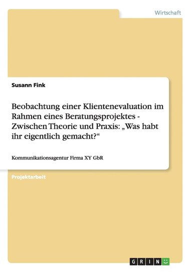 bokomslag Beobachtung einer Klientenevaluation im Rahmen eines Beratungsprojektes - Zwischen Theorie und Praxis