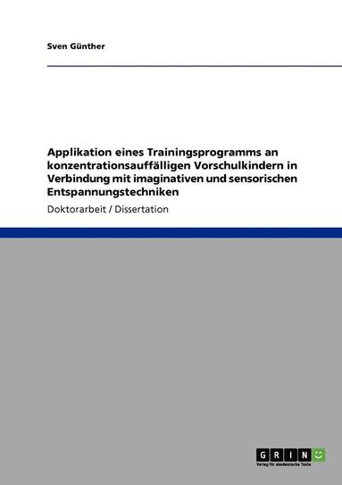 bokomslag Applikation eines Trainingsprogramms an konzentrationsaufflligen Vorschulkindern in Verbindung mit imaginativen und sensorischen Entspannungstechniken