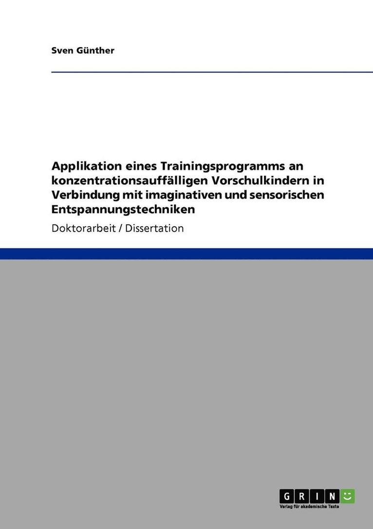 Sven Günther - Applikation eines Trainingsprogramms an konzentrationsauffälligen Vorschulkindern in Verbindung mit imaginativen und sensorischen Entspannungstechniken, Häftad