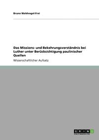 bokomslag Das Missions- und Bekehrungsverstandnis bei Luther unter Berucksichtigung paulinischer Quellen