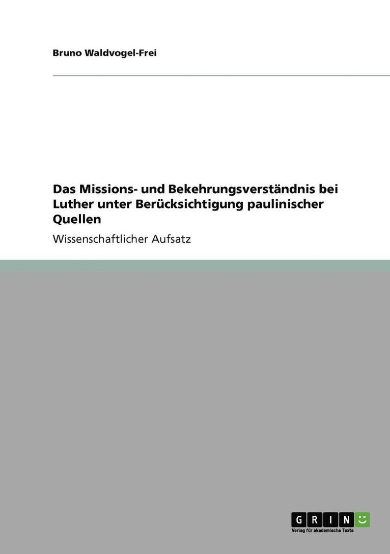 Das Missions- und Bekehrungsverstndnis bei Luther unter Bercksichtigung paulinischer Quellen 1