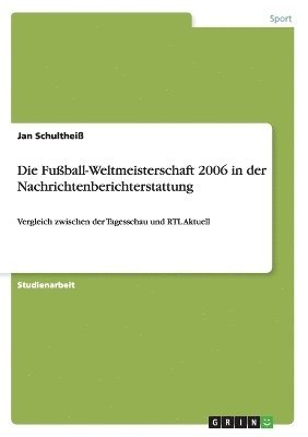 bokomslag Die Fuball-Weltmeisterschaft 2006 in Der Nachrichtenberichterstattung