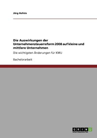 bokomslag Die Auswirkungen der Unternehmensteuerreform 2008 auf kleine und mittlere Unternehmen