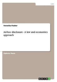 bokomslag Ad-Hoc Disclosure - A Law and Economics Approach