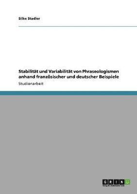 Stabilitt und Variabilitt von Phraseologismen anhand franzsischer und deutscher Beispiele 1