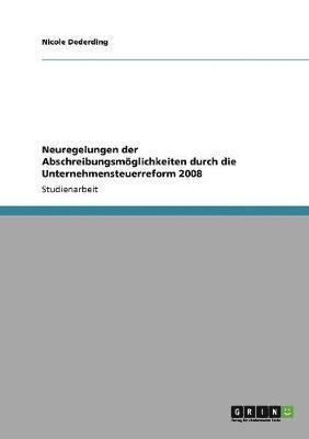 bokomslag Neuregelungen der Abschreibungsmglichkeiten durch die Unternehmensteuerreform 2008