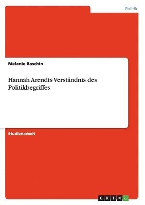bokomslag Hannah Arendts Verständnis des Politikbegriffes