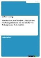 bokomslag Wer Kritisiert, Wird Bestraft - Zum Einfluss Von Anzeigenkunden Auf Die Inhalte Von Zeitungen Und Zeitschriften