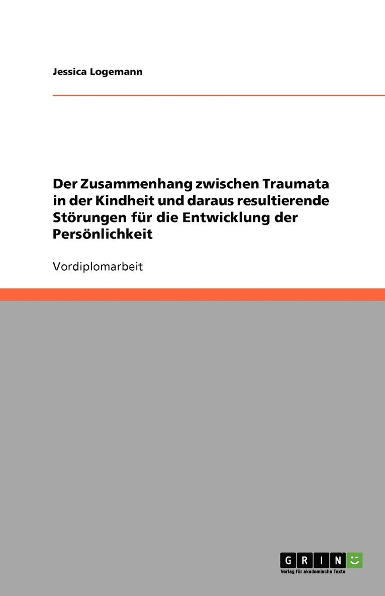 Der Zusammenhang zwischen Traumata in der Kindheit und daraus resultierende Stoerungen fur die Entwicklung der Persoenlichkeit 1