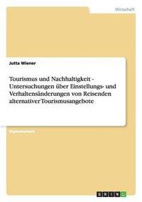 bokomslag Tourismus und Nachhaltigkeit - Untersuchungen ber Einstellungs- und Verhaltensnderungen von Reisenden alternativer Tourismusangebote