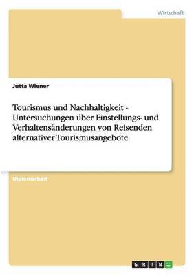 bokomslag Tourismus und Nachhaltigkeit - Untersuchungen über Einstellungs- und Verhaltensänderungen von Reisenden alternativer Tourismusangebote