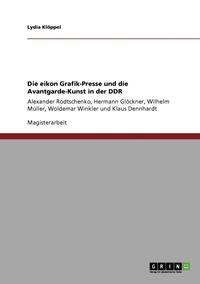 bokomslag Die Eikon Grafik-Presse Und Die Avantgarde-Kunst in Der Ddr