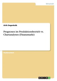 bokomslag Prognosen im Produktionsbetrieb vs. Chartanalysen (Finanzmarkt)