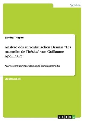 bokomslag Analyse des surrealistischen Dramas &quot;Les mamelles de Tirsias&quot; von Guillaume Apollinaire