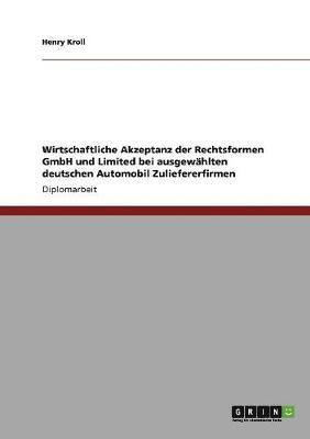 bokomslag Wirtschaftliche Akzeptanz der Rechtsformen GmbH und Limited bei ausgewählten deutschen Automobil Zuliefererfirmen
