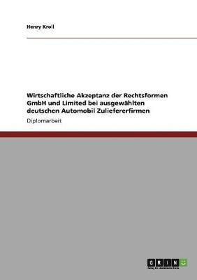 bokomslag Wirtschaftliche Akzeptanz der Rechtsformen GmbH und Limited bei ausgewhlten deutschen Automobil Zuliefererfirmen