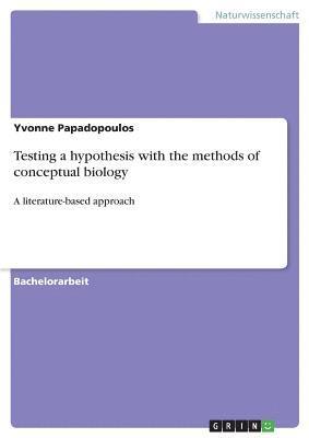 Testing a hypothesis with the methods of conceptual biology 1