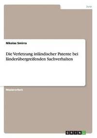 bokomslag Die Verletzung inlndischer Patente bei lnderbergreifenden Sachverhalten