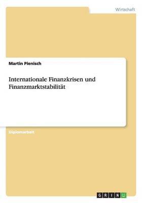 Martin Pienisch - Internationale Finanzkrisen und Finanzmarktstabilität, Häftad