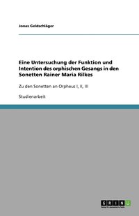 bokomslag Eine Untersuchung der Funktion und Intention des orphischen Gesangs in den Sonetten Rainer Maria Rilkes