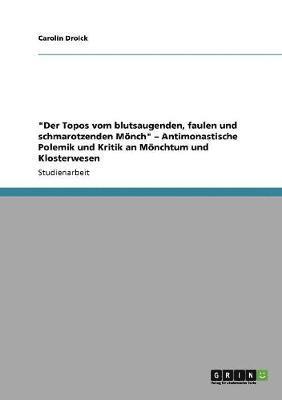 bokomslag &quot;Der Topos vom blutsaugenden, faulen und schmarotzenden Mnch&quot; - Antimonastische Polemik und Kritik an Mnchtum und Klosterwesen