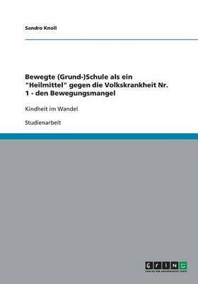 Bewegte (Grund-)Schule als ein &quot;Heilmittel&quot; gegen die Volkskrankheit Nr. 1 - den Bewegungsmangel 1