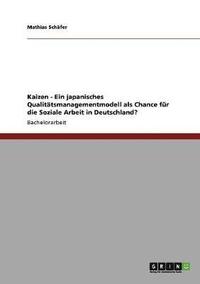 bokomslag Kaizen - Ein japanisches Qualittsmanagementmodell als Chance fr die Soziale Arbeit in Deutschland?