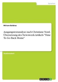 bokomslag Ausgangstextanalyse nach Christiane Nord. bersetzung des Newsweek-Artikels &quot;Time To Go Back Home&quot;