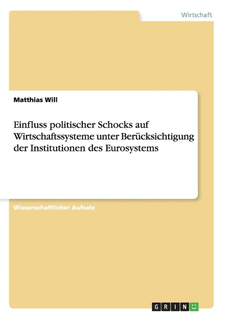 Einfluss politischer Schocks auf Wirtschaftssysteme unter Bercksichtigung der Institutionen des Eurosystems 1