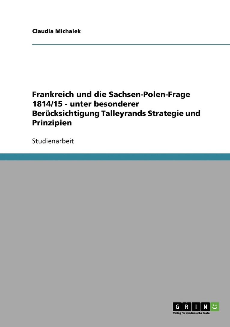 Claudia Michalek - Frankreich und die Sachsen-Polen-Frage 1814/15 - unter besonderer Berücksichtigung Talleyrands Strategie und Prinzipien, Häftad