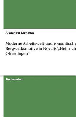 Moderne Arbeitswelt Und Romantische Bergwerksmotive in Novalis' 'Heinrich Von Ofterdingen 1