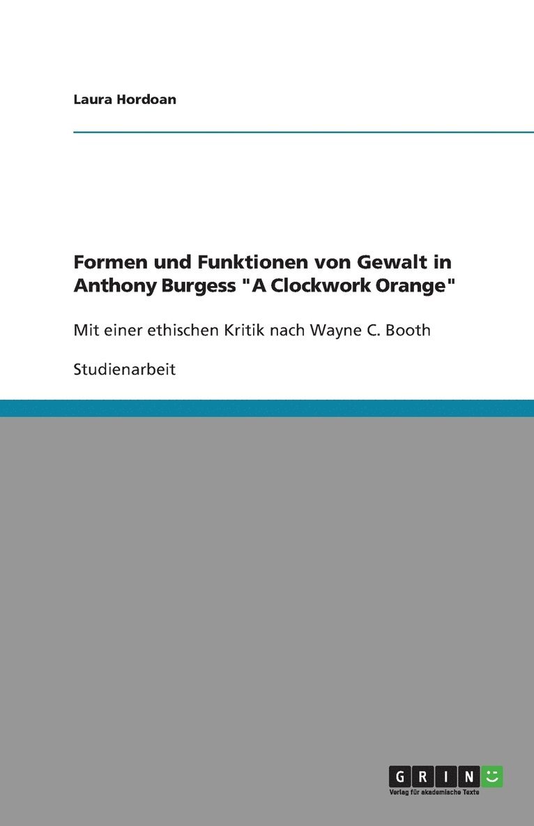 Formen und Funktionen von Gewalt in Anthony Burgess "A Clockwork Orange"