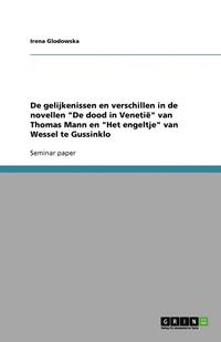 bokomslag De gelijkenissen en verschillen in de novellen "De dood in Venetië" van Thomas Mann en "Het engeltje" van Wessel te Gussinklo