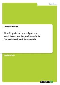 bokomslag Eine linguistische Analyse von medizinischen Beipackzetteln in Deutschland und Frankreich