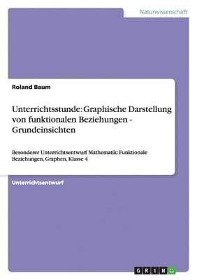bokomslag Unterrichtsstunde: Graphische Darstellung von funktionalen Beziehungen - Grundeinsichten