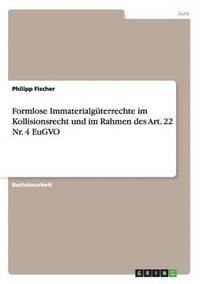 bokomslag Formlose Immaterialgüterrechte im Kollisionsrecht und im Rahmen des Art. 22 Nr. 4 EuGVO