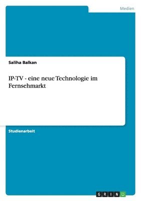 bokomslag IP-TV - eine neue Technologie im Fernsehmarkt