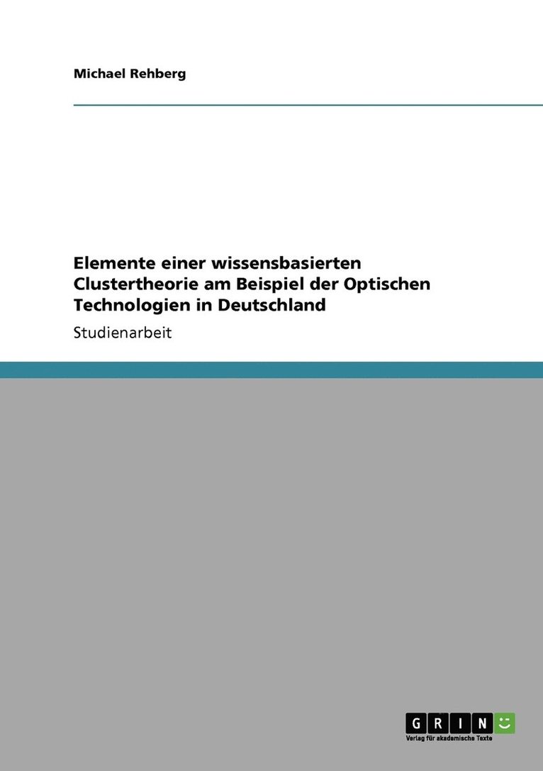 Elemente einer wissensbasierten Clustertheorie am Beispiel der Optischen Technologien in Deutschland 1