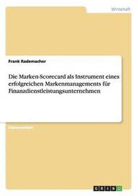 bokomslag Die Marken-Scorecard als Instrument eines erfolgreichen Markenmanagements fr Finanzdienstleistungsunternehmen