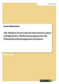 bokomslag Die Marken-Scorecard als Instrument eines erfolgreichen Markenmanagements fur Finanzdienstleistungsunternehmen