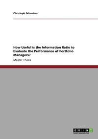bokomslag How Useful is the Information Ratio to Evaluate the Performance of Portfolio Managers?