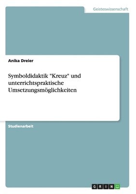 bokomslag Symboldidaktik "Kreuz" und unterrichtspraktische Umsetzungsmöglichkeiten