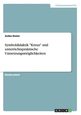 bokomslag Symboldidaktik &quot;Kreuz&quot; und unterrichtspraktische Umsetzungsmglichkeiten