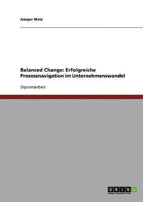 Balanced Change. Erfolgreiche Prozessnavigation Im Unternehmenswandel 1