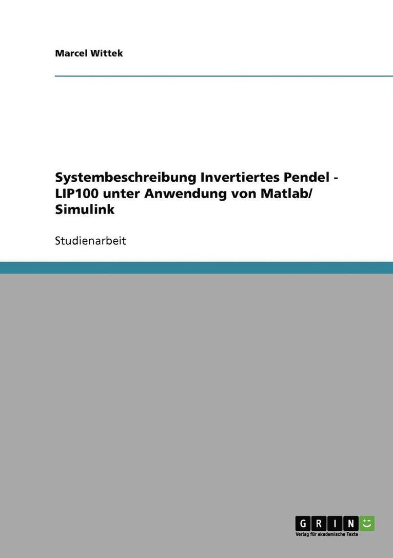 Marcel Wittek - Systembeschreibung Invertiertes Pendel - LIP100 unter Anwendung von Matlab/ Simulink, Häftad