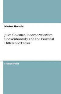 bokomslag Jules Coleman Incorporationism Conventionality and the Practical Difference Thesis