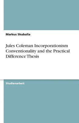 bokomslag Jules Coleman Incorporationism Conventionality and the Practical Difference Thesis