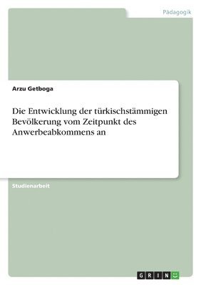 bokomslag Die Entwicklung der türkischstämmigen Bevölkerung vom Zeitpunkt des Anwerbeabkommens an